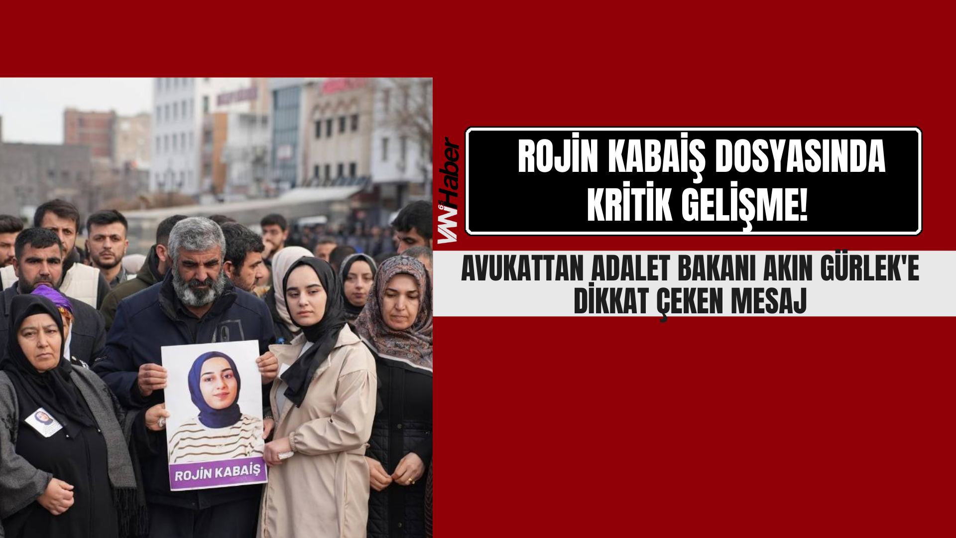 Rojin Kabaiş Dosyasında Kritik Gelişme! Avukattan Akın Gürlek'e Dikkat Çeken Mesaj