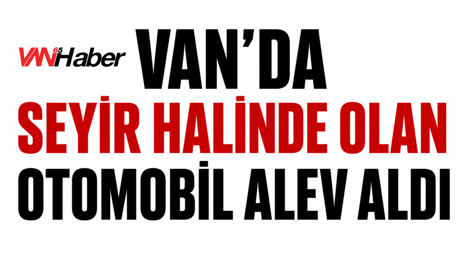 Van-Erciş Yolunda Seyir Halindeki Araç Alev Aldı