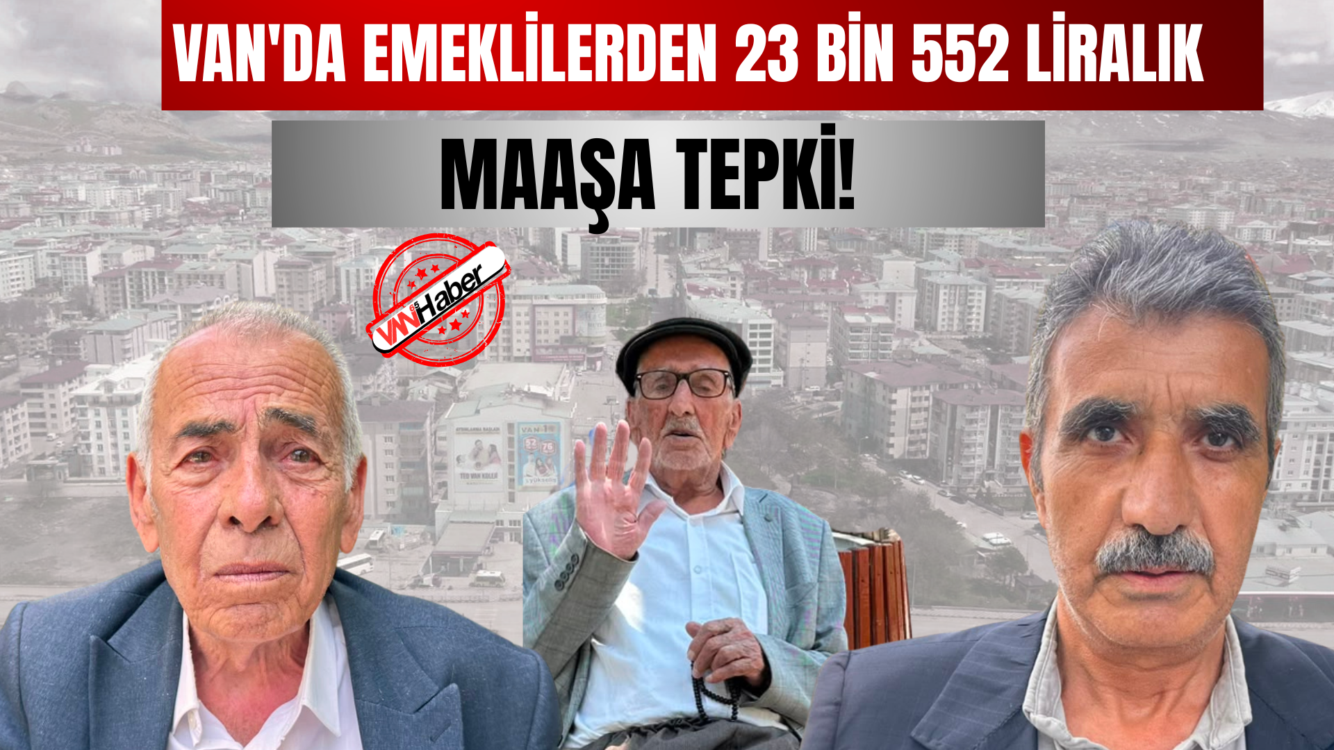 Van'da Emeklilerden 23 Bin 552 Liralık Maaşa Tepki!