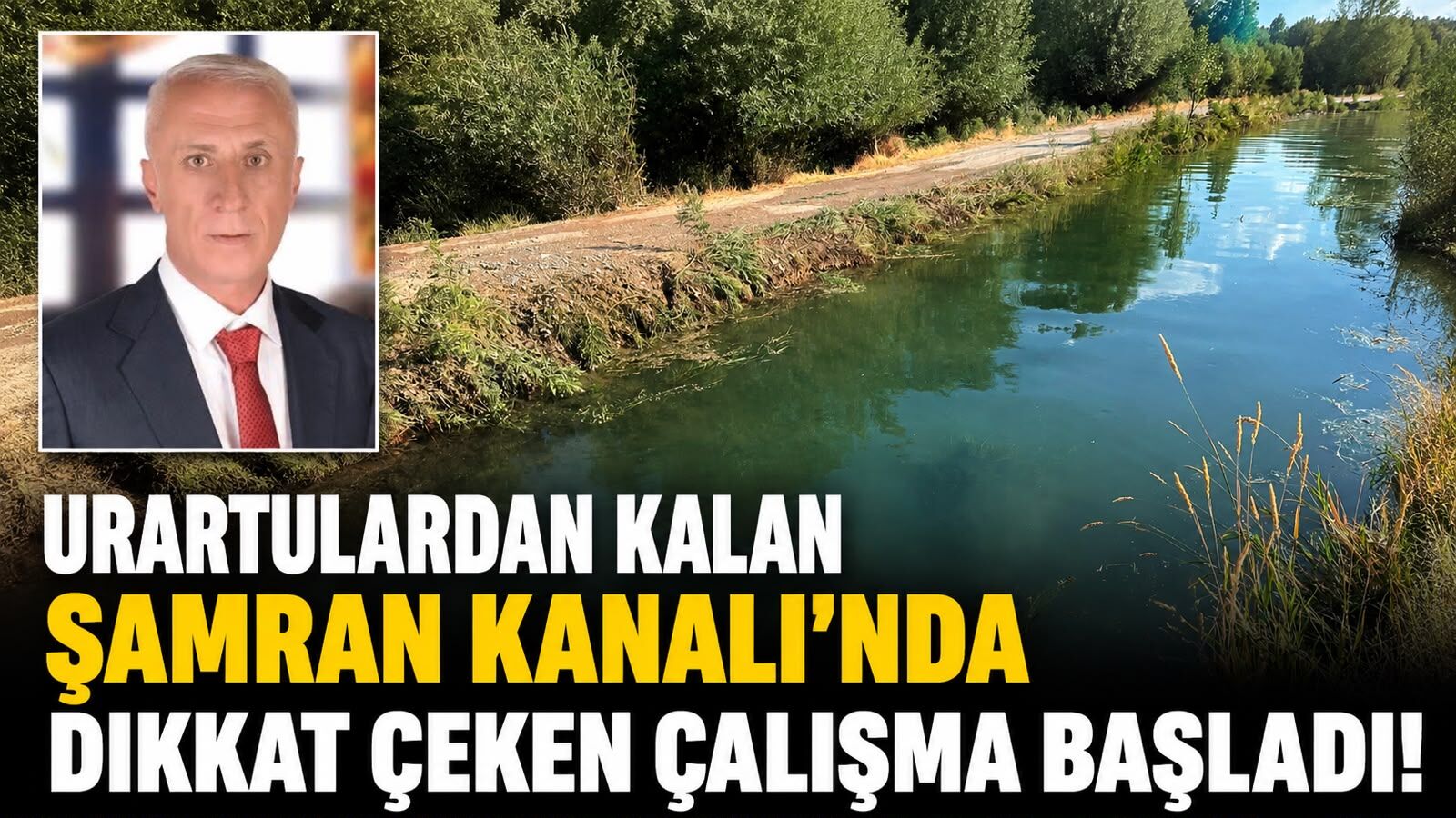 Urartulardan kalan Şamran Kanalı’nda dikkat çeken çalışma başladı!