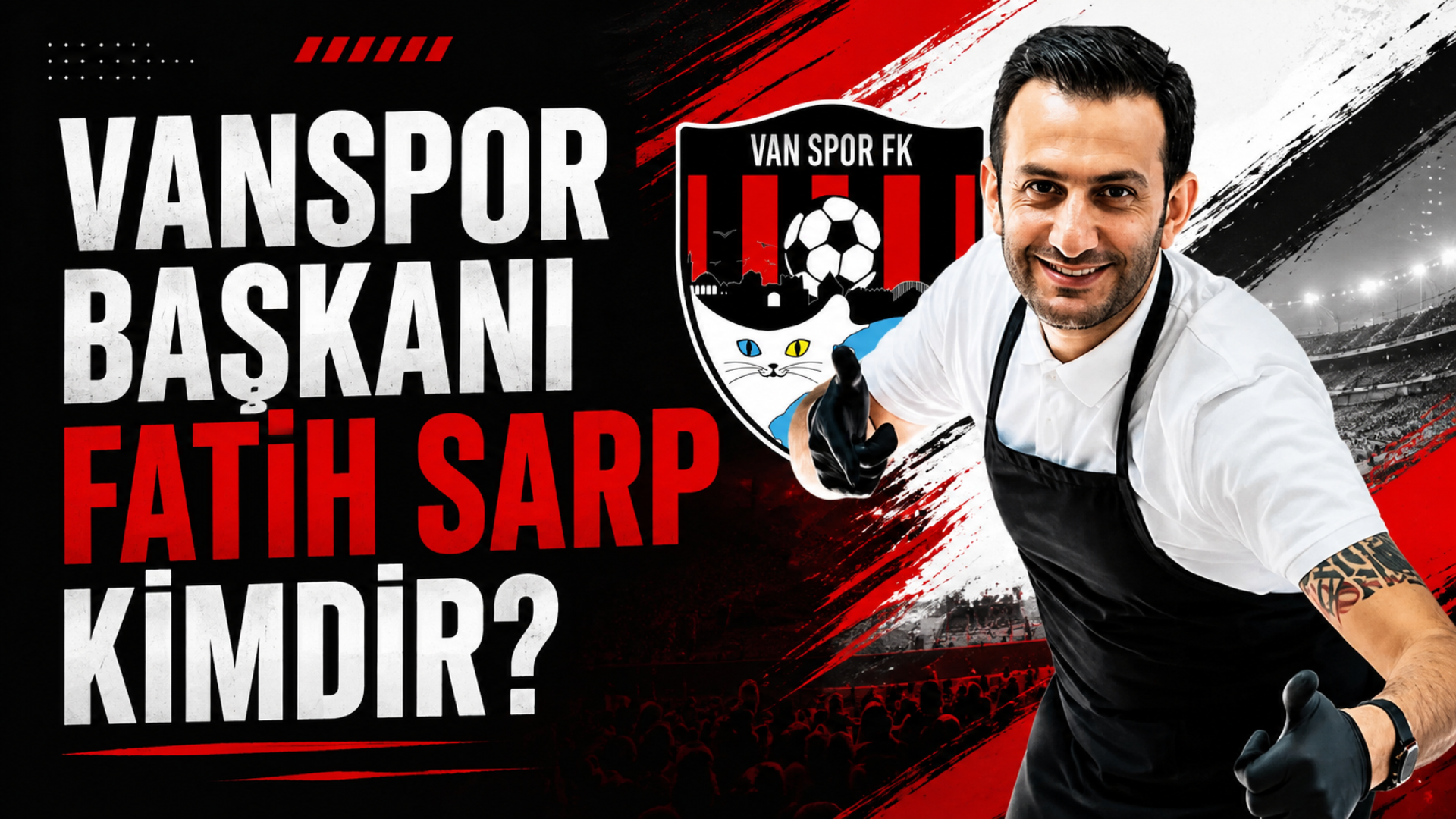 Vanspor Başkanı Fatih Sarp Kimdir, Ne İş Yapar,Nerelidir?