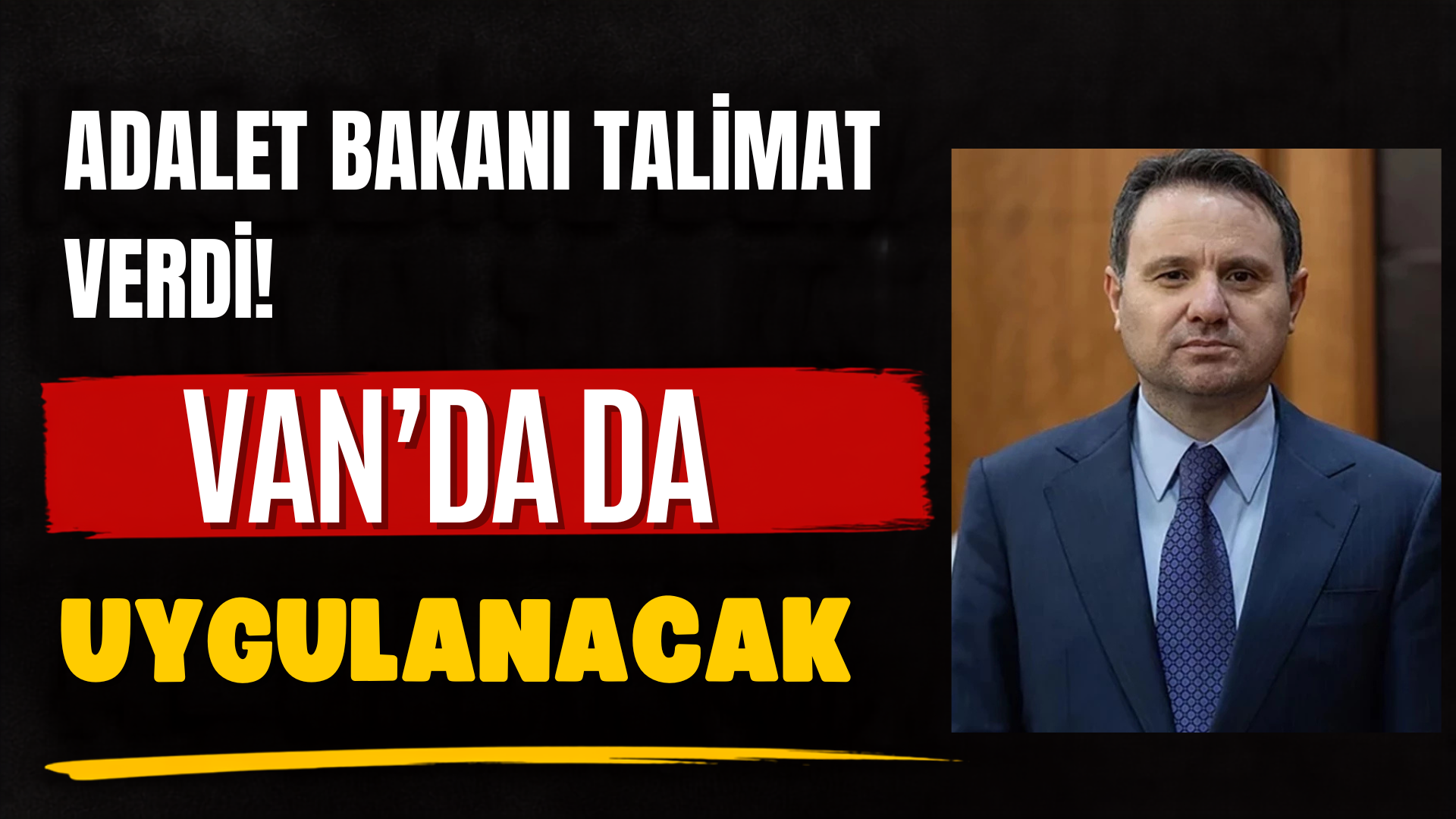 81 İle Talimat Gitti! Adalet Bakanı’nın Kararı Van’ı da İlgilendiriyor