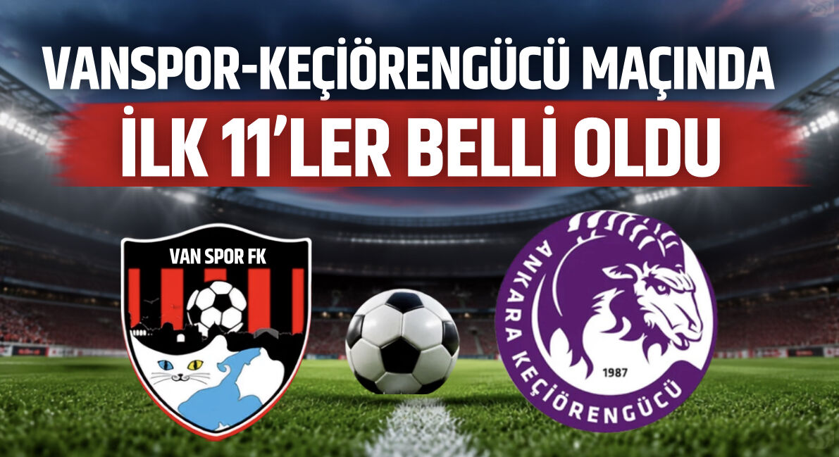 Vanspor-Keçiörengücü maçında ilk 11’ler belli oldu!