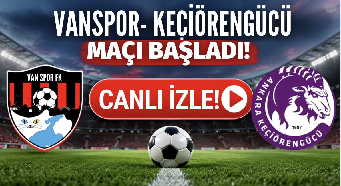 Vanspor-Keçiörengücü maçı başladı! Canlı yayın izle