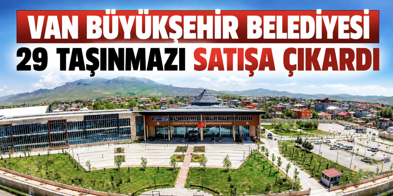 Van Büyükşehir Belediyesi 29 taşınmazı satışa çıkardı
