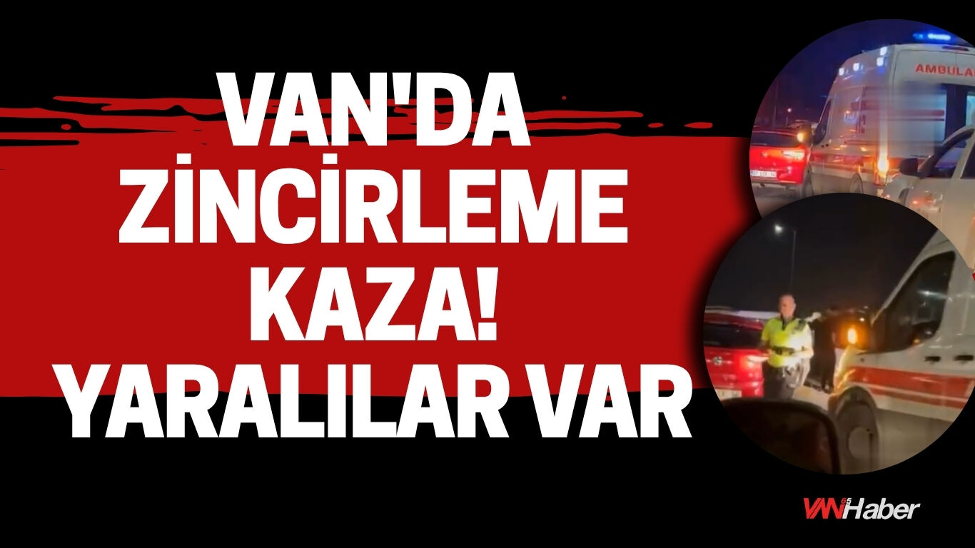 Van'da Zincirleme Kaza! Yaralılar Var
