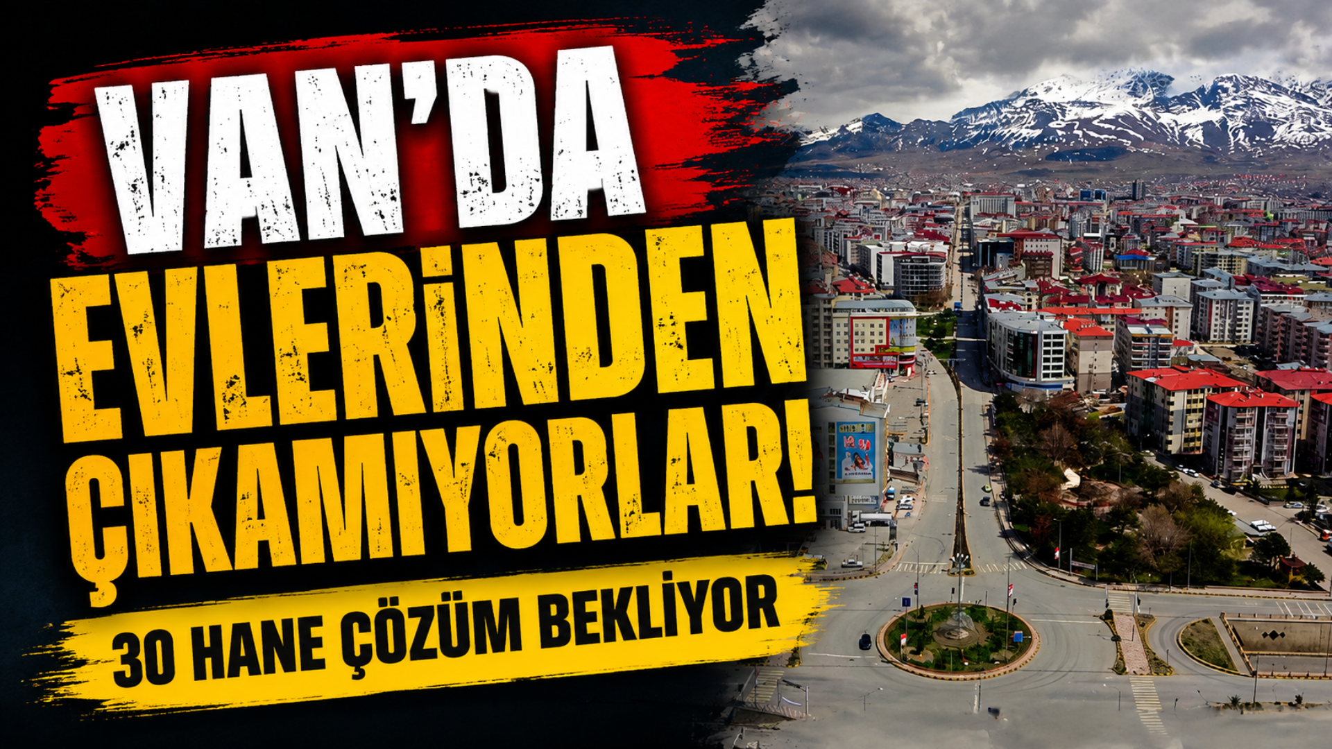 Van’da Evlerinden Çıkamıyorlar! 30 Hane Çözüm Bekliyor