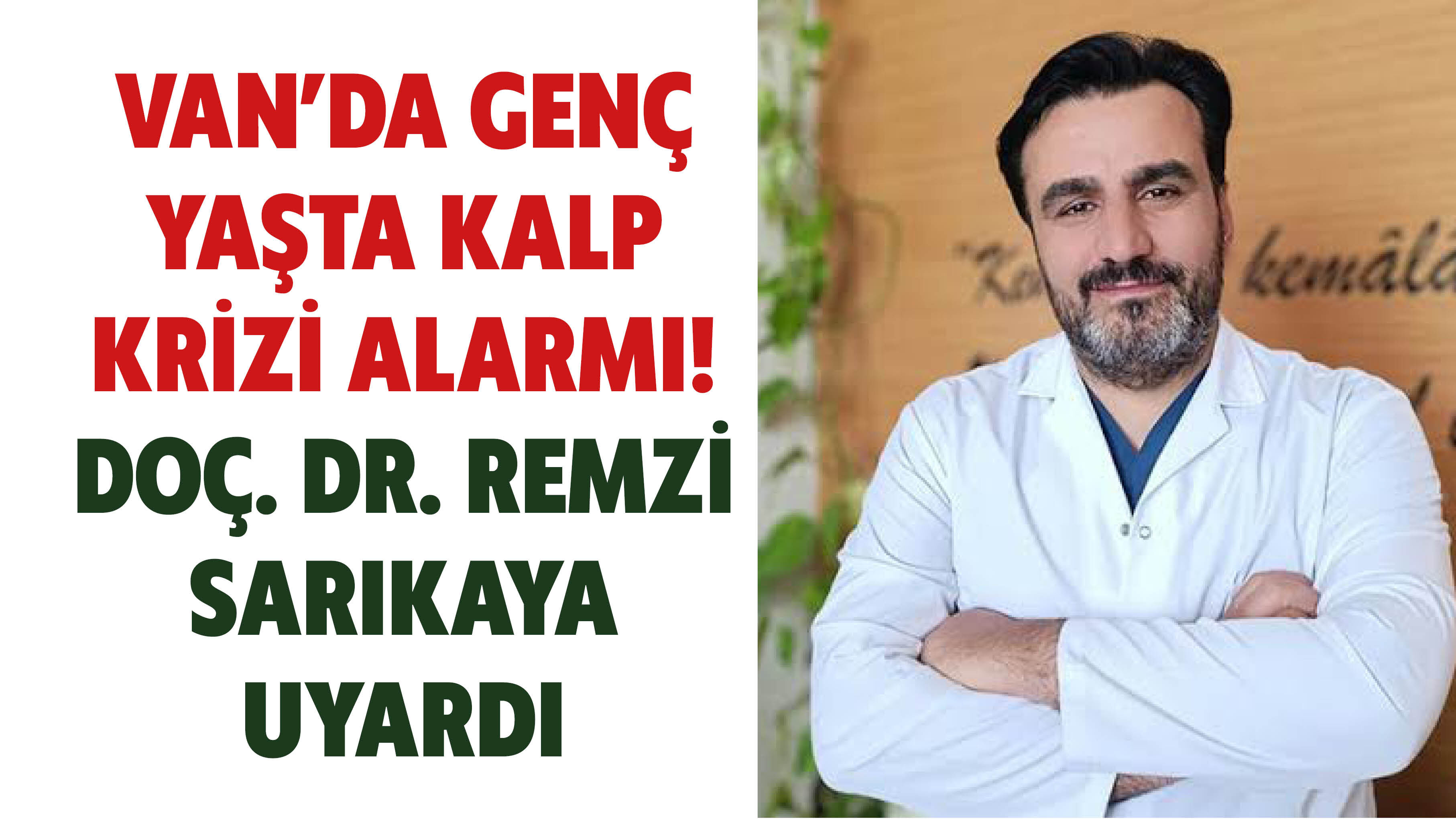 Van’da Genç Yaşta Kalp Krizi Alarmı! Doç. Dr. Remzi Sarıkaya Uyardı