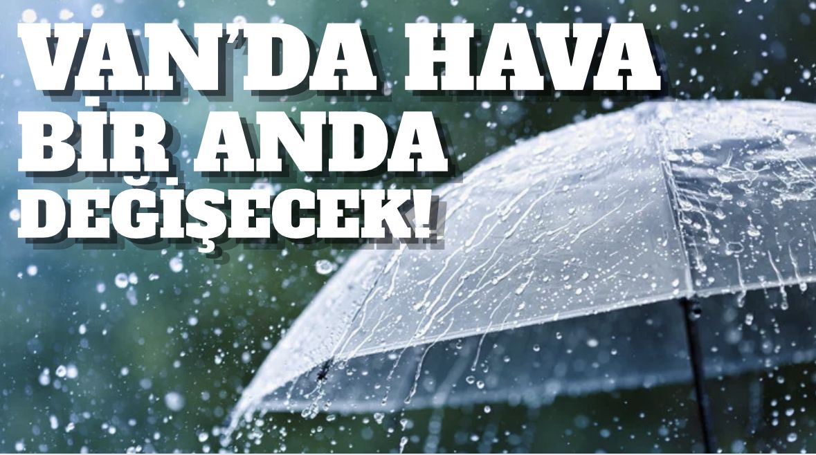 Van’da Hava Bir Anda Değişecek! Meteoroloji Gün Verdi