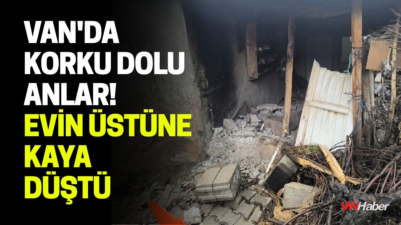 Van'da Korku Dolu Anlar! Evin Üstüne Kaya Düştü