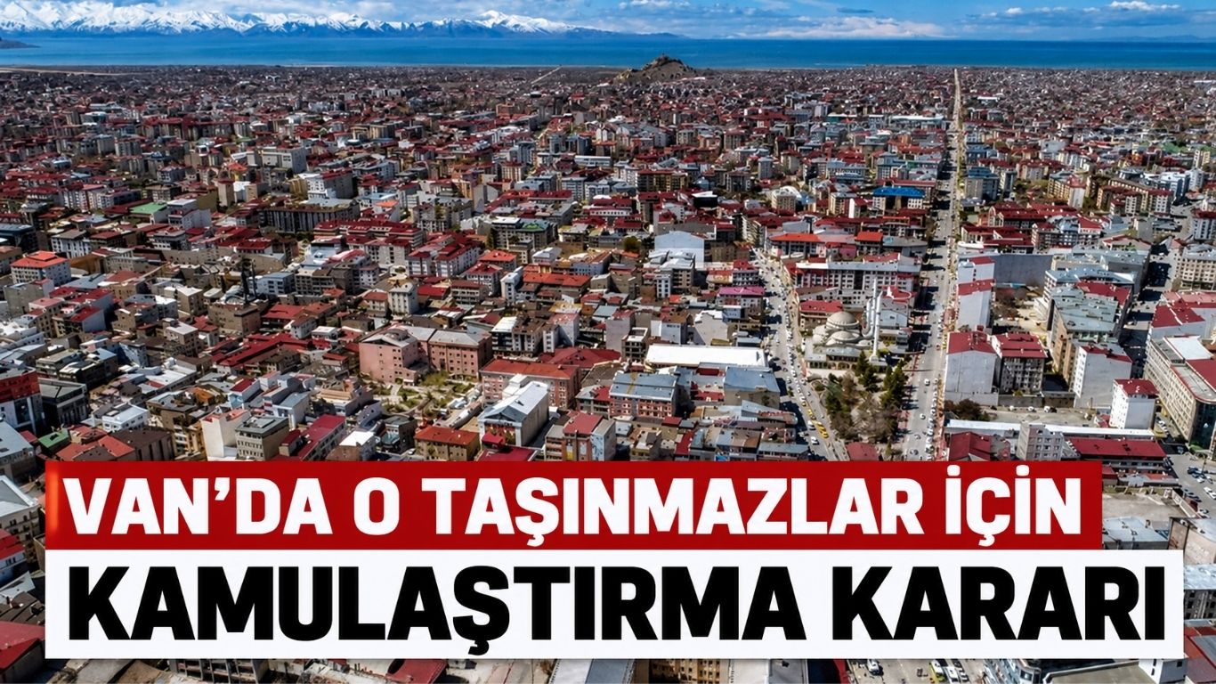 Van'da O Taşınmazlar İçin Kamulaştırma Kararı