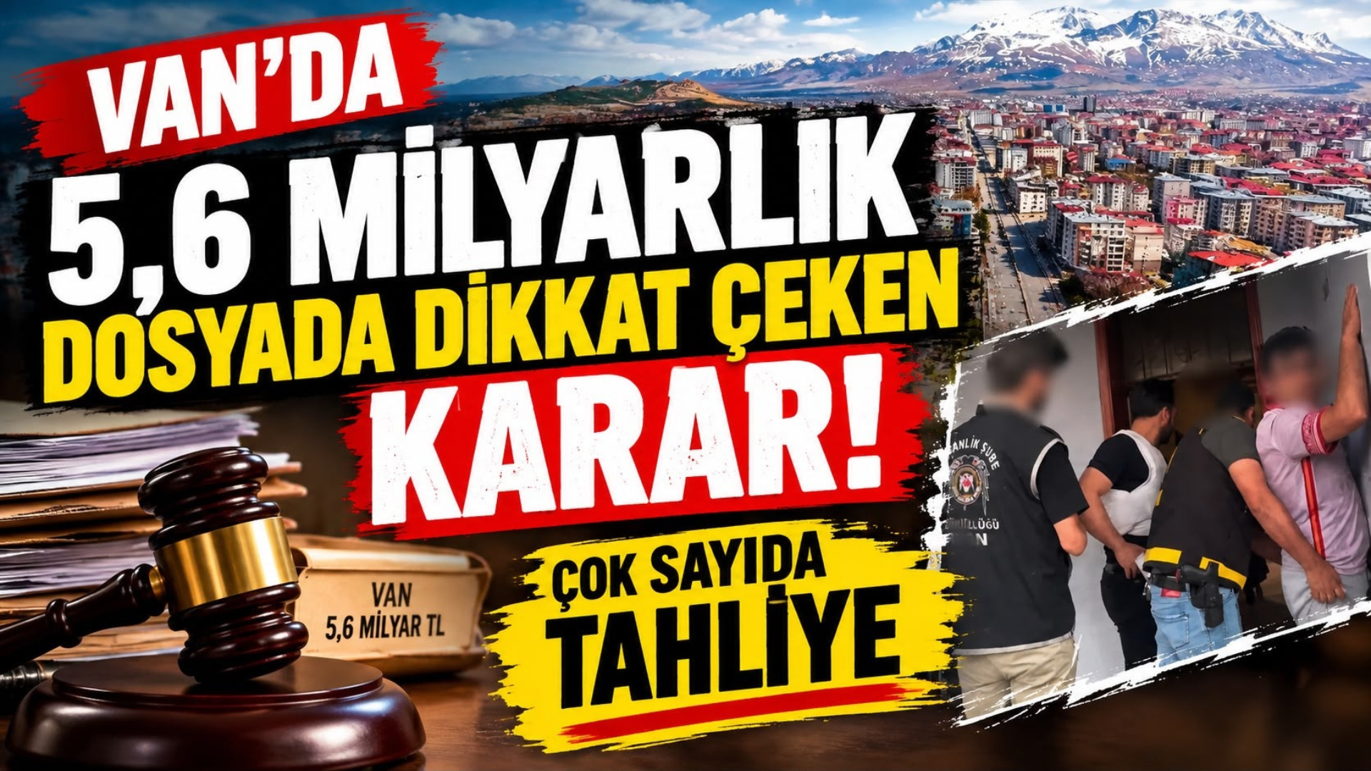 Van’da 5,6 Milyarlık Dosyada Dikkat Çeken Karar! 30 Kişi Tahliye Edildi!