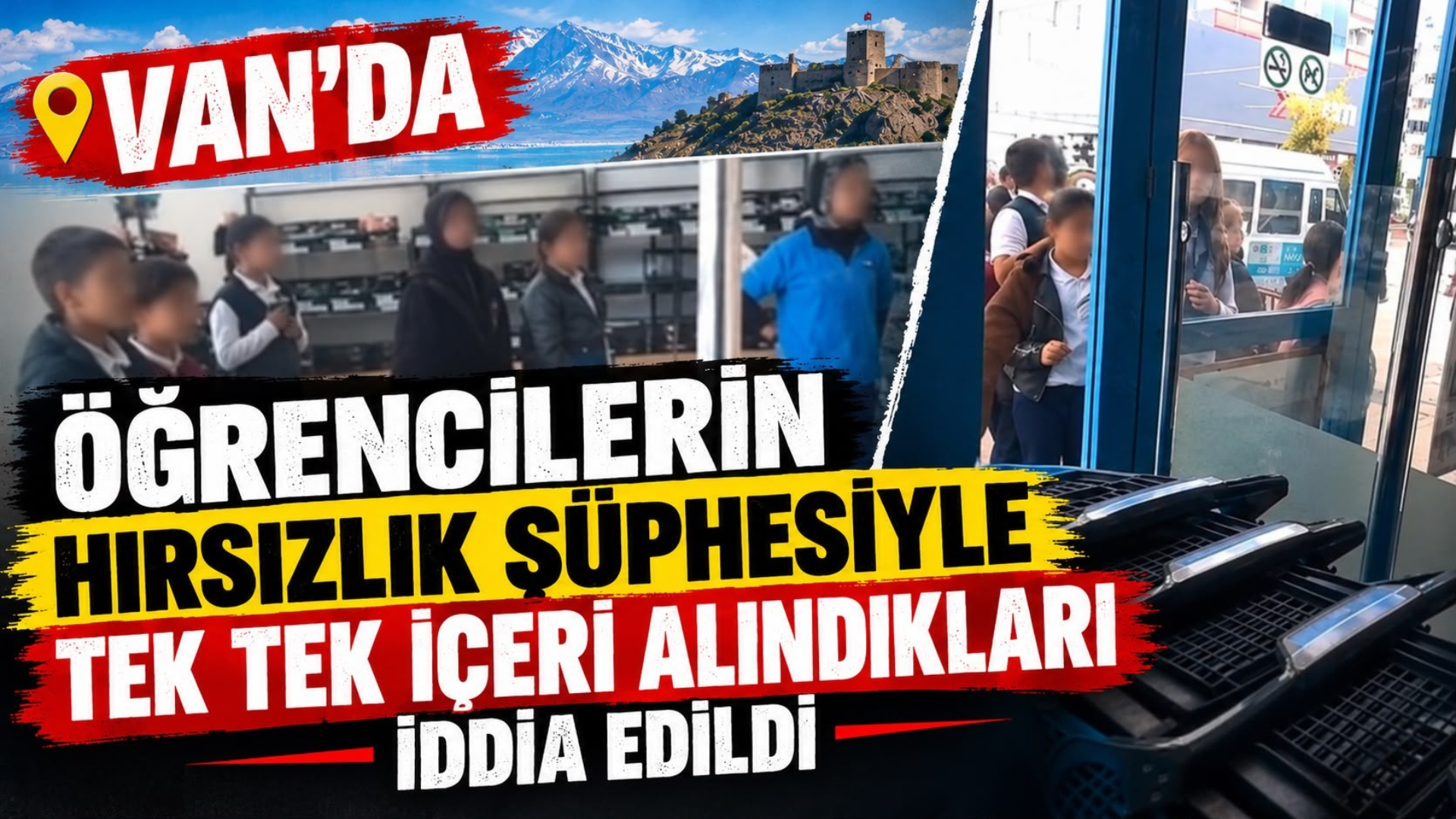 Van’da Öğrencilerin Hırsızlık Şüphesiyle Tek Tek İçeri Alındıkları İddia Edildi!