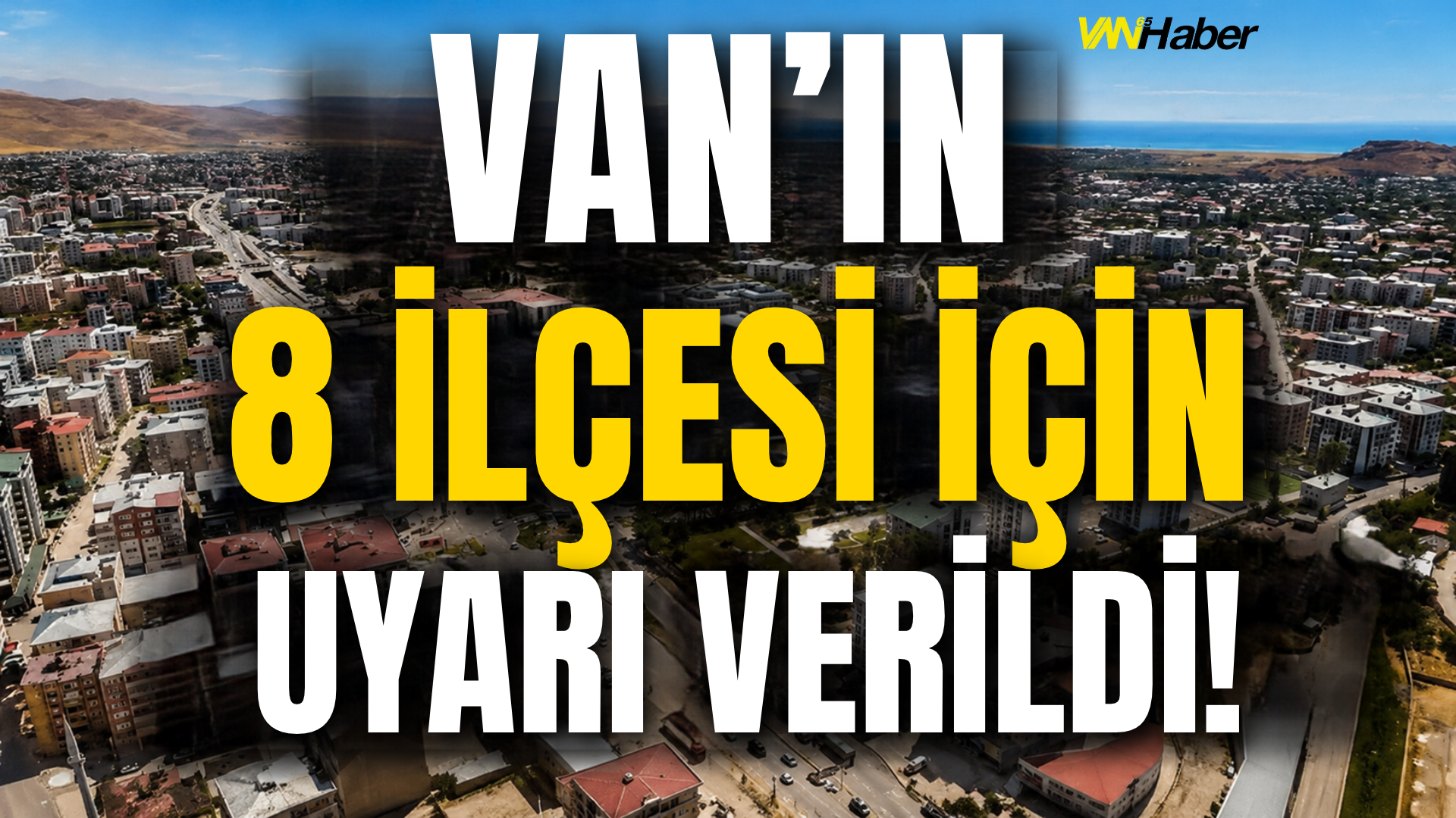 Van’ın 8 İlçesi İçin Uyarı Verildi! Saatler Belli Oldu…