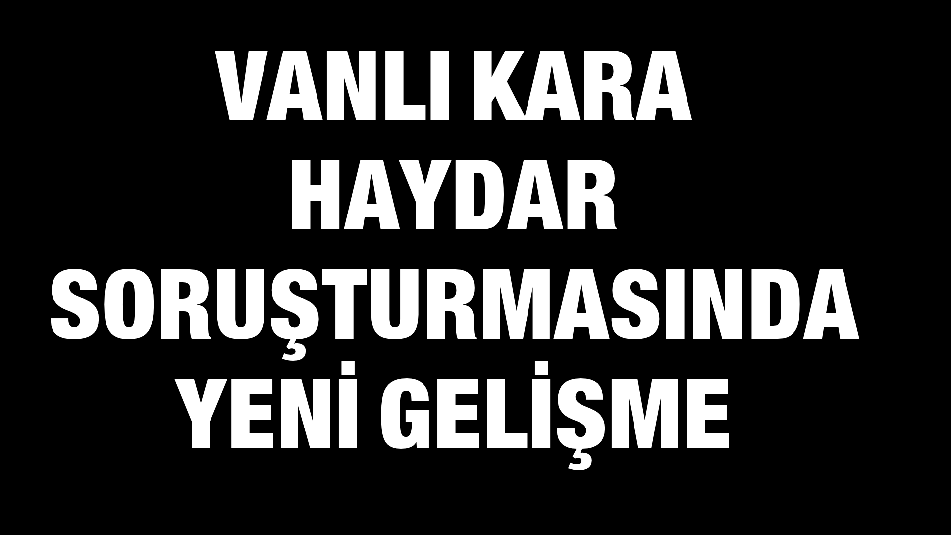 Vanlı Kara Haydar Soruşturmasında Yeni Gelişme: 1,5 Milyar TL’ye El Konuldu!