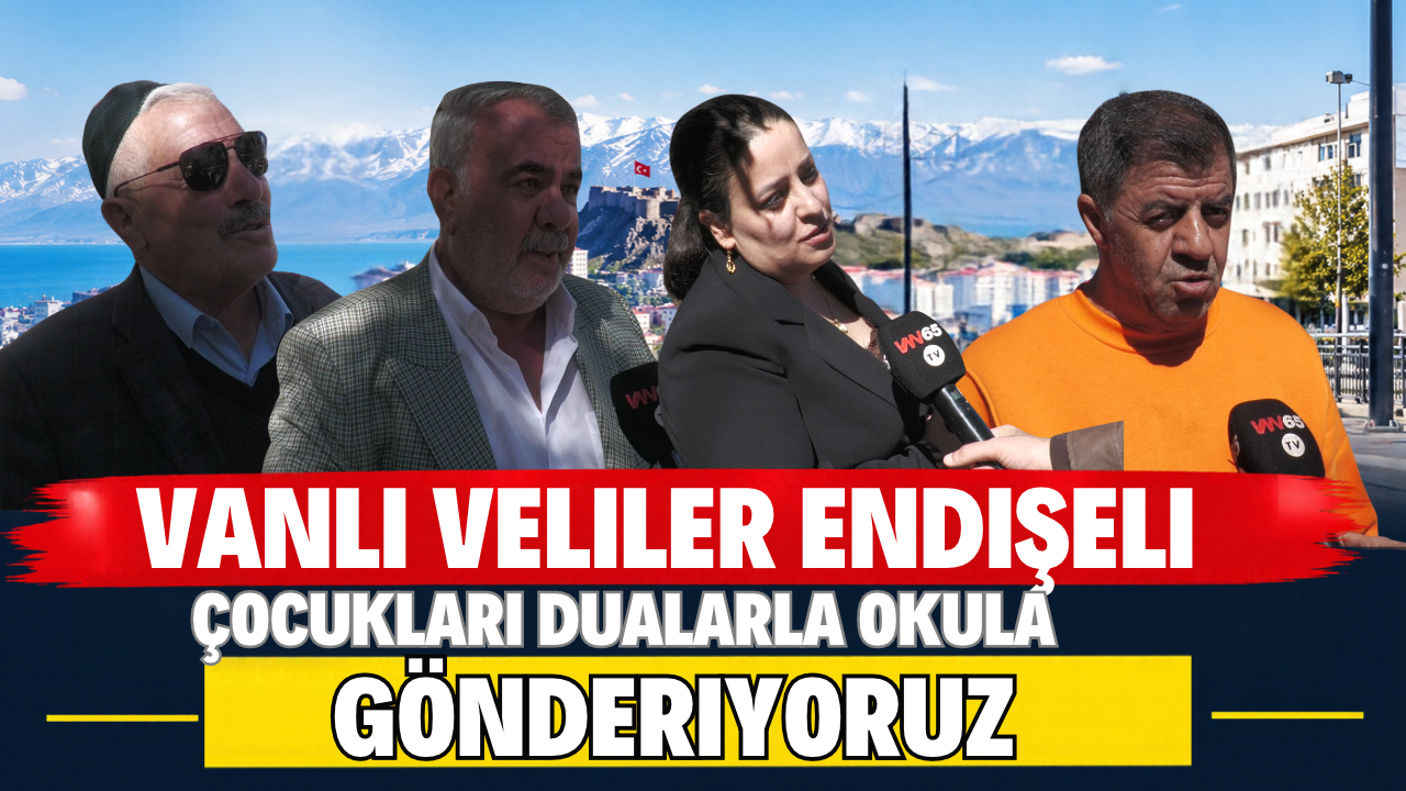 Okullardaki şiddet Vanlı velileri korkuttu: Çocukları Dualarla Okula Gönderiyoruz